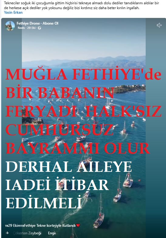 MUĞLA FETHİYEDE BAYRAM ZULMÜ CUMHURSUZ HALKSIZ KUTLAMA BU AİLEYE DERHAL İADEİ İTİBAR EDİLMELİ GODAMANLAR VE YONETIM KUTLUYOR HALK YOK???